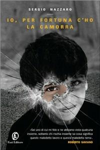 Io, per fortuna c'ho la camorra - Sergio Nazzaro - Libro Fazi 2007, Le vele | Libraccio.it