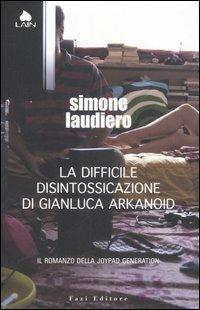 La difficile disintossicazione di Gianluca Arkanoid - Simone Laudiero - Libro Fazi 2008, Lain | Libraccio.it