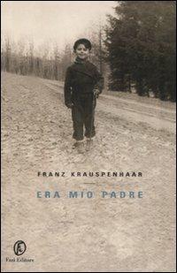 Era mio padre - Franz Krauspenhaar - Libro Fazi 2008, Le vele | Libraccio.it