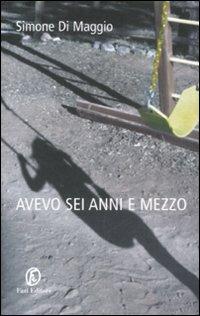 Avevo sei anni e mezzo - Simone Di Maggio - Libro Fazi 2008 | Libraccio.it