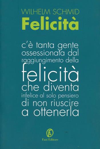 Felicità - Wilhelm Schmid - Libro Fazi 2009, Le terre | Libraccio.it