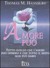 L' amore può. Tutto quello che l'amore può offrirvi e che tutto il resto non può darvi