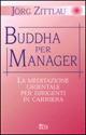 Buddha per manager. La meditazione orientale per dirigenti in carriera - Jörg Zittlau - Libro Eco 2004, Le vie del successo | Libraccio.it