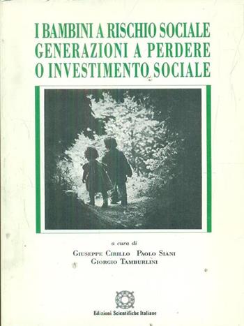 I bambini a rischio sociale: generazioni a perdere o investimento sociale  - Libro Edizioni Scientifiche Italiane 1996 | Libraccio.it