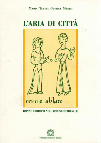 L'aria di città. Donne e diritti nel comune medievale - Maria Teresa Guerra Medici - Libro Edizioni Scientifiche Italiane 1996 | Libraccio.it