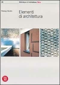 Elementi di architettura. Ediz. illustrata - Pierluigi Nicolin - Libro Skira 2002, Biblioteca di architettura | Libraccio.it