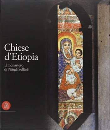 Chiese d'Etiopia. Il Monastero di Narga Sellase - Mario Di Salvo - Libro Skira 2002, Archeologia, arte primitiva e orientale | Libraccio.it