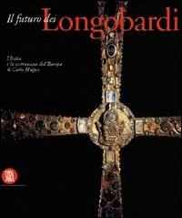 Futuro dei longobardi  - Libro Skira 2002 | Libraccio.it