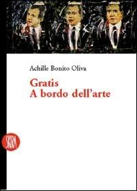 Gratis a bordo dell'arte - Achille Bonito Oliva - Libro Skira 2002, Skira paperbacks | Libraccio.it