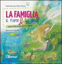 La famiglia, il pane & la gioia. Lavoro e festa con gli occhi di un ragazzo - Paolo Danuvola, Milvia Fioroni - Libro In Dialogo 2012 | Libraccio.it