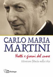 Notti e giorni del cuore. Ritrovare fiducia nella vita - Carlo Maria Martini - Libro In Dialogo 2014 | Libraccio.it