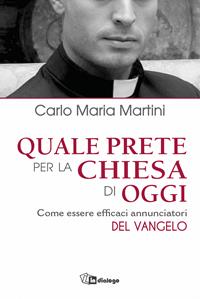 Quale prete per la Chiesa di oggi. Come essere efficaci annunciatori - Carlo Maria Martini - Libro In Dialogo 2015 | Libraccio.it