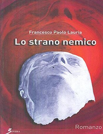 Lo strano nemico - Francesco P. Lauria - Libro Sovera Edizioni 2006, La ricerca letteraria | Libraccio.it