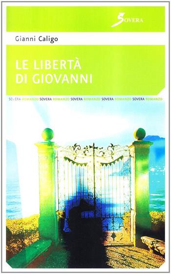La libertà di Giovanni - Giovanni Caligo - Libro Sovera Edizioni 2007, Pensiero creativo | Libraccio.it