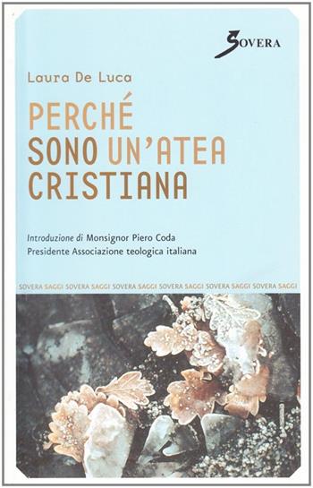 Perché sono un'atea cristiana - Laura Deluca - Libro Sovera Edizioni 2007, Saggi | Libraccio.it