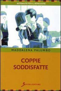 Coppie soddisfatte - Maddalena Palumbo - Libro Sovera Edizioni 2008, Autoaiuto per il benessere | Libraccio.it
