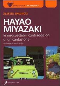 Hayao Miyazaki. Le insospettabili contraddizioni di un cantastorie - Alessia Spagnoli - Libro Sovera Edizioni 2009, Ciak si scrive | Libraccio.it