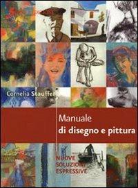 Manuale di disegno e pittura. Nuove soluzioni espressive - Cornelia Stauffer - Libro Sovera Edizioni 2009, Manuali | Libraccio.it