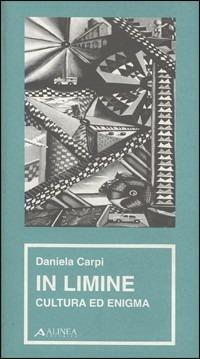 In limine. Cultura ed enigma - Daniela Carpi - Libro Alinea 1998, Manuali per la storia dell'estetica | Libraccio.it