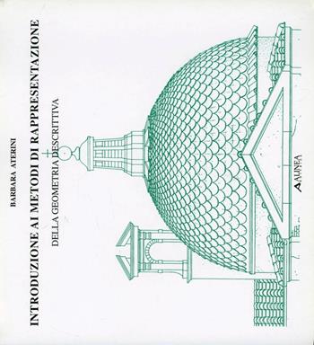 Introduzione ai metodi di rappresentazione della geometria descrittiva - Barbara Aterini - Libro Alinea 2006, Tecnica e tecnologia | Libraccio.it