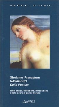 Navagero: della poetica - Girolamo Fracastoro - Libro Alinea 2005, I secoli d'oro | Libraccio.it