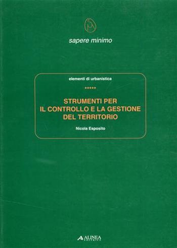 Strumenti per il controllo e la gestione del territorio - Nicola Esposito - Libro Alinea 2006, Sapere minimo | Libraccio.it