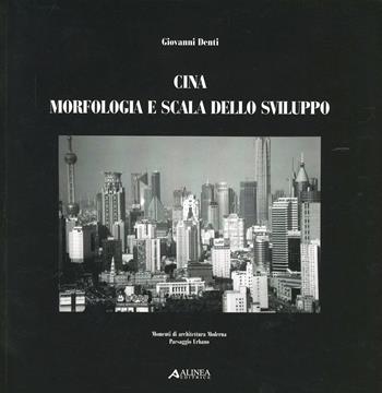 Cina. Morfologia e scala dello sviluppo - Giovanni Denti - Libro Alinea 2005, Momenti di archit. mod. Paesaggio urbano | Libraccio.it