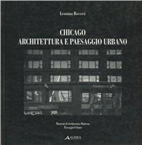 Chicago. Architettura e paesaggio urbano - Giovanni Denti, Leonina Roversi - Libro Alinea 2006, Momenti di archit. mod. Paesaggio urbano | Libraccio.it