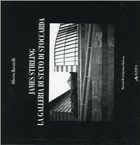 James Stirling. La Galleria di Stato di Stoccarda - Alberto Baratelli - Libro Alinea 2010, Momenti di architettura moderna | Libraccio.it