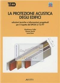 La protezione acustica degli edifici - Gianfranco Cellai, Simone Secchi, Lucia Busa - Libro Alinea 2005, Manuali | Libraccio.it