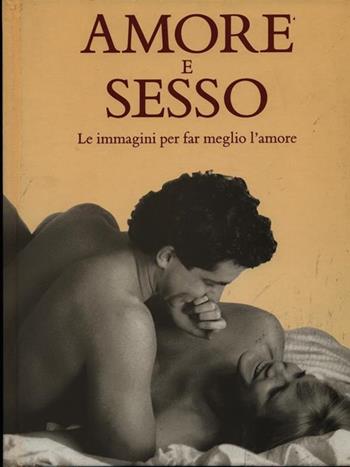 Amore e sesso. Le immagini per far meglio l'amore  - Libro Opportunity Books 1996 | Libraccio.it