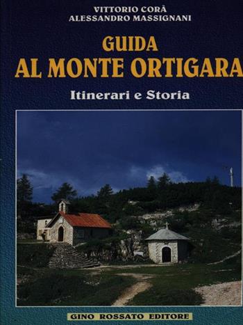 Guida al monte Ortigara. Itinerari e storia - Vittorio Corà, Alessandro Massignani - Libro Rossato 2008 | Libraccio.it