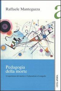 Pedagogia della morte. L'esperienza della morte - Raffaele Mantegazza - Libro Città Aperta 2004, Saggi | Libraccio.it