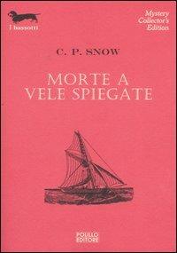 Morte a vele spiegate - Charles P. Snow - Libro Polillo 2002, I bassotti | Libraccio.it