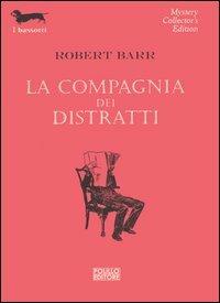 La compagnia dei distratti - Robert Barr - Libro Polillo 2003, I bassotti | Libraccio.it