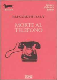 Morte al telefono - Elizabeth Daly - Libro Polillo 2006, I bassotti | Libraccio.it