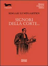 Signori della corte... - Edgar Lustgarten - Libro Polillo 2009, I bassotti | Libraccio.it