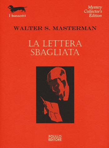 La lettera sbagliata - Walter S. Masterman - Libro Polillo 2018, I bassotti | Libraccio.it