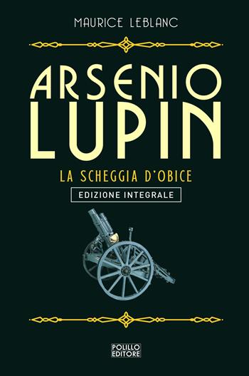 Arsenio Lupin. La scheggia d'obice. Vol. 8 - Maurice Leblanc - Libro Polillo 2021 | Libraccio.it