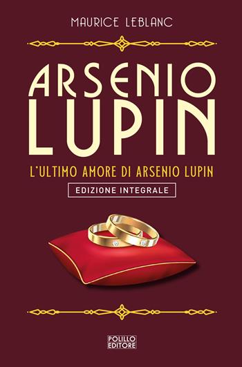 Arsenio Lupin. L'ultimo amore. Vol. 16 - Maurice Leblanc - Libro Polillo 2023 | Libraccio.it