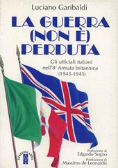 La guerra non è perduta. Gli ufficiali italiani nell'8ª Armata britannica (1943-1945)