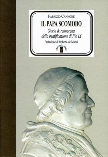Il Papa scomodo. Storia e retroscena della beatificazione di Pio IX - Fabrizio Cannone - Libro Ares 2012, Faretra | Libraccio.it