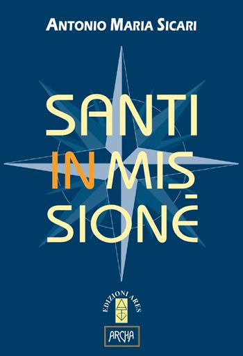 Santi in missione - Antonio Maria Sicari - Libro Ares 2019, Emmaus | Libraccio.it