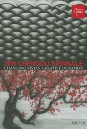 2011 Chengdu biennale. Changing vistas: creative duration. Ediz. illustrata