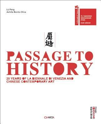 Passage to history. 20 years of la Biennale di Venezia and chinese contempary art. Ediz. italiana e inglese - Peng Lü, Achille Bonito Oliva - Libro Charta 2013 | Libraccio.it