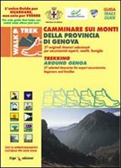 Camminare sui monti della provincia di Genova. 27 Originali itinerari selezionati per escursionisti esperti, neofiti, famiglie. Ediz. illustrata