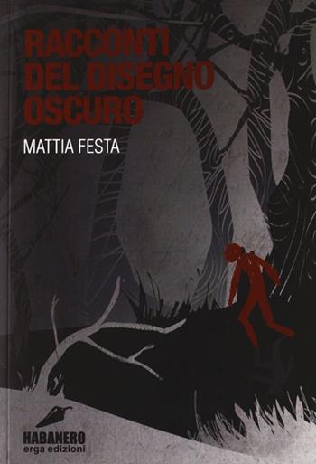 Racconti del disegno oscuro - Mattia Festa - Libro ERGA 2012 | Libraccio.it