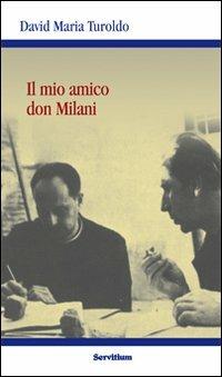 Il mio amico Don Milani - David Maria Turoldo - Libro Servitium Editrice 2012, Quaderni di Ricerca | Libraccio.it