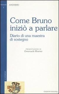 Come Bruno iniziò a parlare. Diario di una maestra di sostegno - Anonimo - Libro Osanna Edizioni 1994, Pedagogie | Libraccio.it