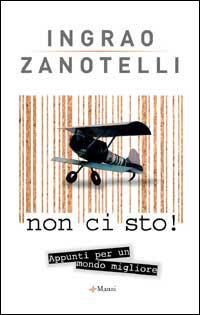 Non ci sto! Appunti per un mondo migliore - Pietro Ingrao, Alex Zanotelli - Libro Manni 2002 | Libraccio.it